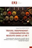TRAVAIL INDEPENDANT : CONDAMNATION OU RESSUITE DANS LA VIE ? TRAVAIL INDEPENDANT : CONDAMNATION OU RESSUITE DANS LA VIE ?
