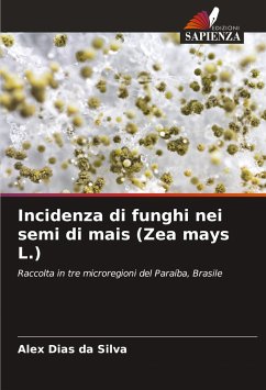 Incidenza di funghi nei semi di mais (Zea mays L.) - Silva, Alex Dias da