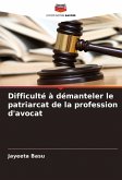 Difficulté à démanteler le patriarcat de la profession d'avocat