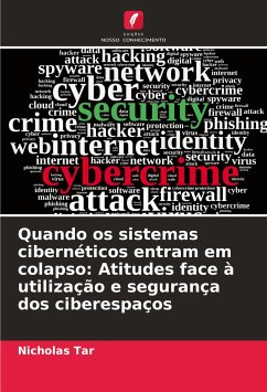 Quando os sistemas cibernéticos entram em colapso: Atitudes face à utilização e segurança dos ciberespaços - Tar, Nicholas