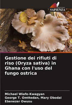 Gestione dei rifiuti di riso (Oryza sativa) in Ghana con l'uso del fungo ostrica - Wiafe-Kwagyan, Michael;Omttedan, Mary Obodai, George T.;Owusu, Ebenezer