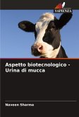 Aspetto biotecnologico - Urina di mucca