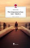 The long way to heaven - Buch 2. Life is a Story - story.one