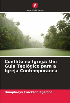 Conflito na Igreja: Um Guia Teológico para a Igreja Contemporânea - Zgambo, Humphreys Frackson