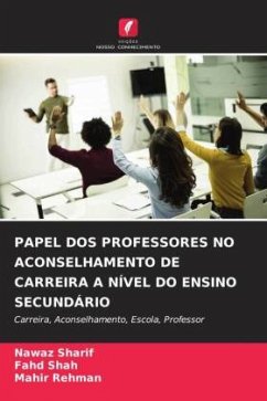 PAPEL DOS PROFESSORES NO ACONSELHAMENTO DE CARREIRA A NÍVEL DO ENSINO SECUNDÁRIO - Sharif, Nawaz;Shah, fahd;Rehman, Mahir