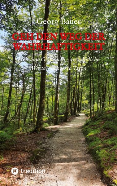 Geh den Weg der Wahrhaftigkeit Geh den Weg der Wahrhaftigkeit