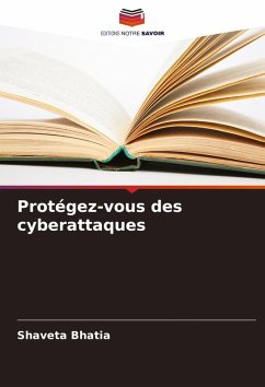 Protégez-vous des cyberattaques - Bhatia, Shaveta