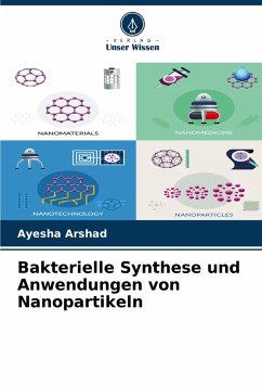 Bakterielle Synthese und Anwendungen von Nanopartikeln - Arshad, Ayesha