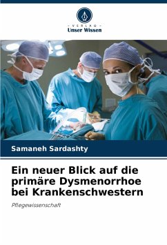 Ein neuer Blick auf die primäre Dysmenorrhoe bei Krankenschwestern - Sardashty, Samaneh