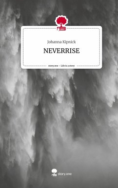 NEVERRISE. Life is a Story - story.one - Kipnick, Johanna