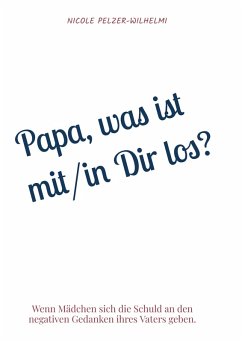 Papa, was ist mit/in Dir los? - Pelzer-Wilhelmi, Nicole