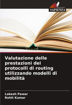 Valutazione delle prestazioni dei protocolli di routing utilizzando modelli di mobilità - Pawar, Lokesh;Kumar, Rohit