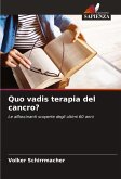 Quo vadis terapia del cancro?