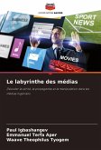 Le labyrinthe des médias Le labyrinthe des médias