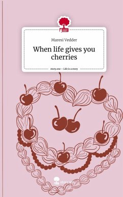 Cover When life gives you cherries. Life is a Story - story.one