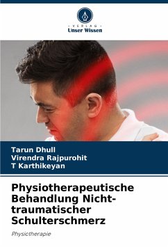 Physiotherapeutische Behandlung Nicht-traumatischer Schulterschmerz - Dhull, Tarun;Rajpurohit, Virendra;Karthikeyan, T