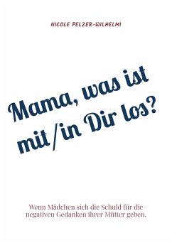 Mama, was ist mit/in Dir los? - Pelzer-Wilhelmi, Nicole