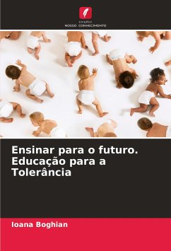 Ensinar para o futuro. Educação para a Tolerância - Boghian, Ioana