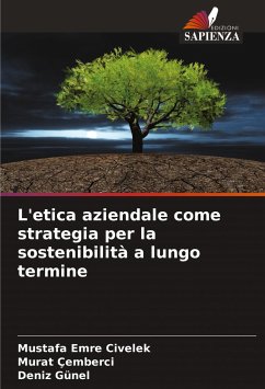 L'etica aziendale come strategia per la sostenibilità a lungo termine - Civelek, Mustafa Emre;Çemberci, Murat;Günel, Deniz