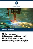 Unterwasser-Mikrobearbeitung mit Nd:YAG-Lasern auf Polymethylmethacrylat