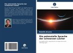 Die potenzielle Sprache der schwarzen Löcher Die potenzielle Sprache der schwarzen Löcher