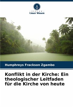 Konflikt in der Kirche: Ein theologischer Leitfaden für die Kirche von heute - Zgambo, Humphreys Frackson