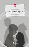 How I ghostet a ghost. Life is a Story - story.one