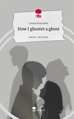 How I ghostet a ghost. Life is a Story - story.one - Rosendahl, Leonie