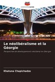 Le néolibéralisme et la Géorgie Le néolibéralisme et la Géorgie