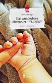 Das wunderbare Abenteuer - "LEBEN". Life is a Story - story.one