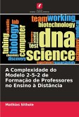 A Complexidade do Modelo 2-5-2 de Formação de Professores no Ensino à Distância A Complexidade do Modelo 2-5-2 de Formação de Professores no Ensino à Distância