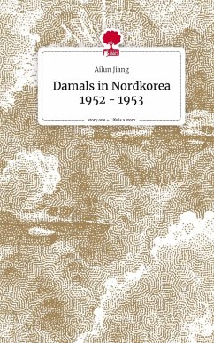 Cover Damals in Nordkorea 1952 - 1953. Life is a Story - story.one