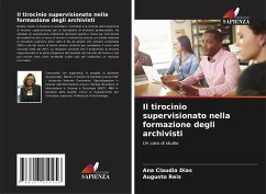 Il tirocinio supervisionato nella formazione degli archivisti - Dias, Ana Claudia;Reis, Augusto