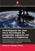 Investigação de uma nova tecnologia de propulsão espacial em condições criogénicas Investigação de uma nova tecnologia de propulsão espacial em condições criogénicas