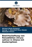 Bewirtschaftung von Reisabfällen (Oryza sativa) in Ghana mit Austernpilzen