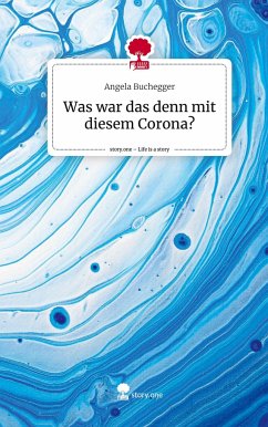 Was war das denn mit diesem Corona?. Life is a Story - story.one - Buchegger, Angela