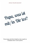 Papa, was ist mit/in Dir los? Papa, was ist mit/in Dir los?
