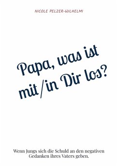 Papa, was ist mit/in Dir los? - Pelzer-Wilhelmi, Nicole