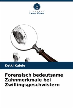 Forensisch bedeutsame Zahnmerkmale bei Zwillingsgeschwistern - Kalele, Ketki