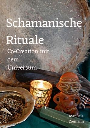 Schamanische Rituale - Co-Creation mit dem Universum