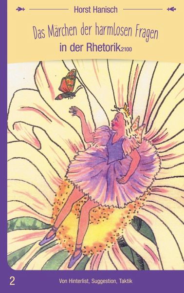 Das Märchen der harmlosen Fragen in der Rhetorik 2100 Das Märchen der harmlosen Fragen in der Rhetorik 2100