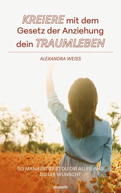 Kreiere mit dem Gesetz der Anziehung dein Traumleben (eBook, ePUB)