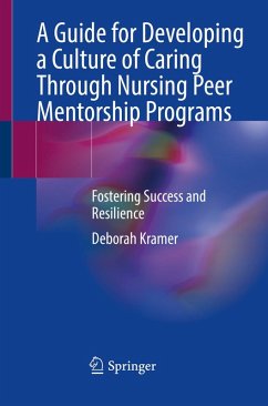 A Guide for Developing a Culture of Caring Through Nursing Peer Mentorship Programs (eBook, PDF) - Kramer, Deborah