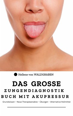 Das grosse Zungendiagnostik Buch mit Akupressurpunkte (eBook, ePUB) - Waldgraben, Hellene von