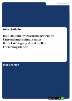 Big Data und Prozessmanagement im Unternehmenseinsatz unter Berücksichtigung des aktuellen Forschungsstands (eBook, PDF)