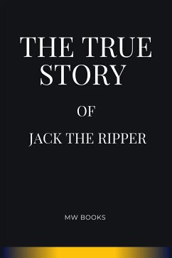 The True Story of Jack the Ripper (eBook, ePUB) - Books, MW