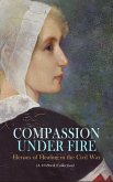 Compassion under Fire: Heroes of Healing in the Civil War (A 10-Book Collection) (eBook, ePUB)