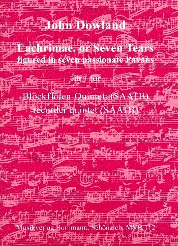 Lachrimae or 7 Tears figured in 7 passionate Pavans für 5 Blockflöten (SAATB) Partitur und Stimmen Lachrimae or 7 Tears figured in 7 passionate Pavans für 5 Blockflöten (SAATB) Partitur und Stimmen