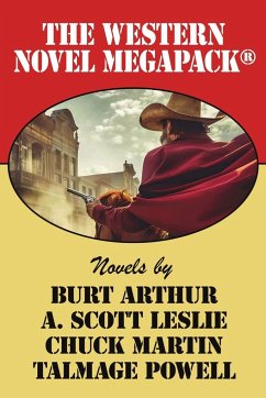 The Western Novel MEGAPACK® - Arthur, Burt; Leslie, A. Scott; Martin, Chuck