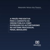 A prisão preventiva para a garantia da ordem pública como expressão do autoritarismo no sistema processual penal brasileiro (MP3-Download)